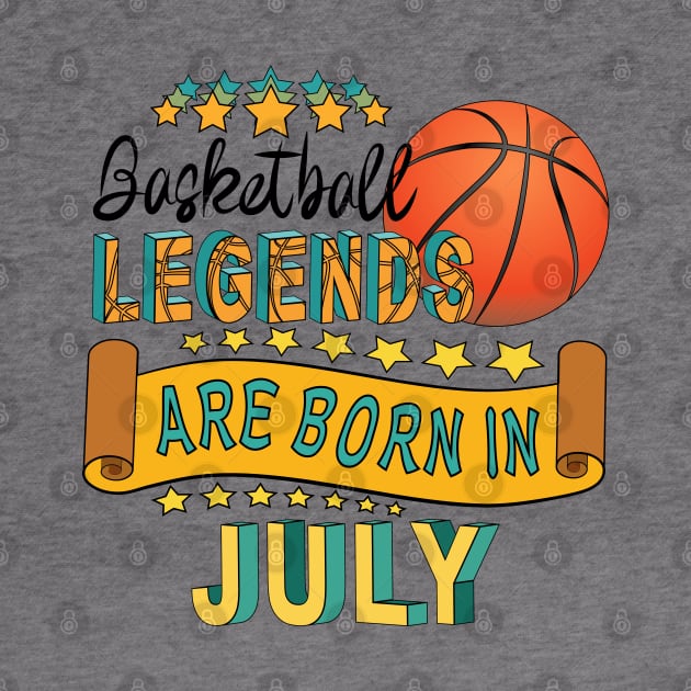 Basketball Legends Are Born In July by Designoholic